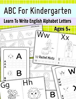 ABC For Kindergarten - Learn To Write English Alphabet Letters - Ages 5+: Get Your Child Ready For School