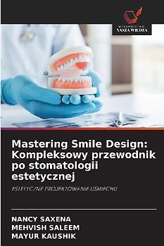 Mastering Smile Design: Kompleksowy przewodnik po stomatologii estetycznej