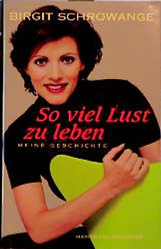 So viel Lust zu leben. Meine Geschichte