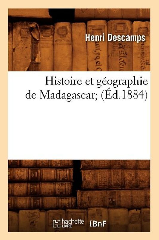 Histoire Et Géographie de Madagascar (Éd.1884)
