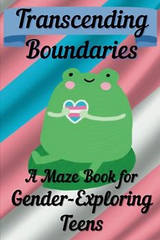 Transcending Boundaries, A Maze Book for Gender-Exploring Teens: Navigating Identity and Embracing Self-Discovery Through the Twists and Turns of a Puzzle