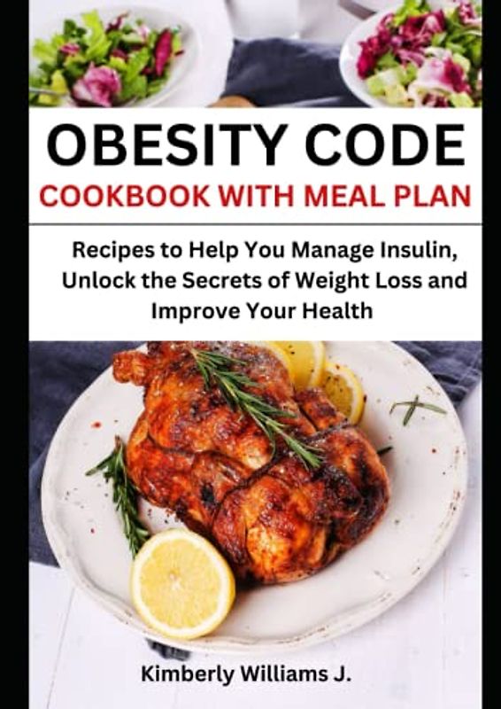Obesity Code Cookbook with Meal Plan: Recipes to Help You Manage Insulin, Unlock the Secrets of Weight Loss and Improve Your Health