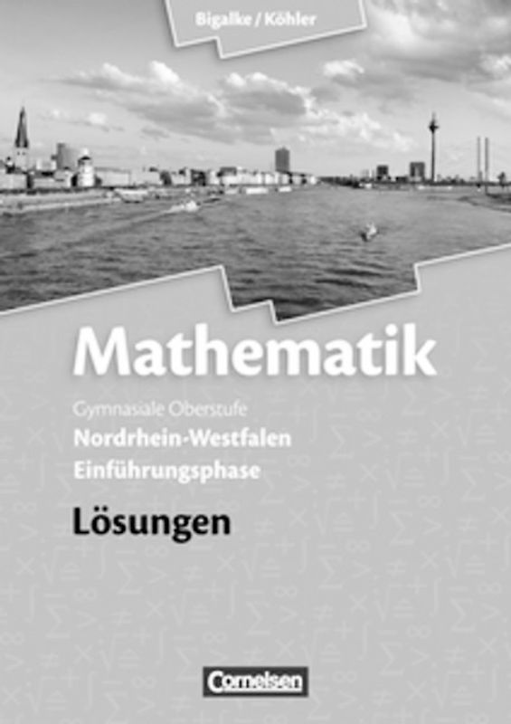 Bigalke/Köhler: Mathematik - Nordrhein-Westfalen - Bisherige Ausgabe / Einführungsphase - Lösungen zum Schülerbuch