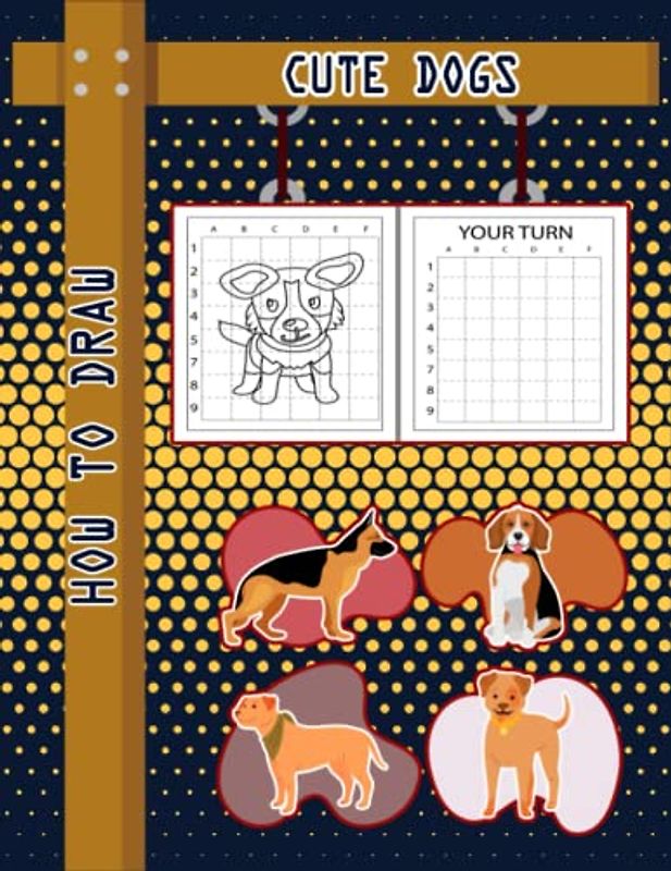 How to Draw Cute Dogs For Kids: Easy Way to draw Cute Dogs, Learn To Draw Cute Dogs, Book for dog lovers, How to Draw Cute Puppies for Kids, Draw 50 Dogs, Your favorite Dog Breeds 110 Pages (8.5"x11")