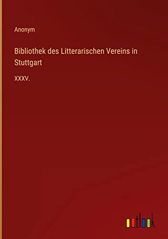 Bibliothek des Litterarischen Vereins in Stuttgart: XXXV.