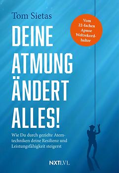 Deine Atmung ändert alles! – Spiegelbestseller von Tom Sietas, Atemtechniken gegen Stress, Resilienz & mentale Stärke aufbauen, Nervensystem regulieren, Fokus steigern, Leistungsfähigkeit im Alltag, Sport & Business verbessern