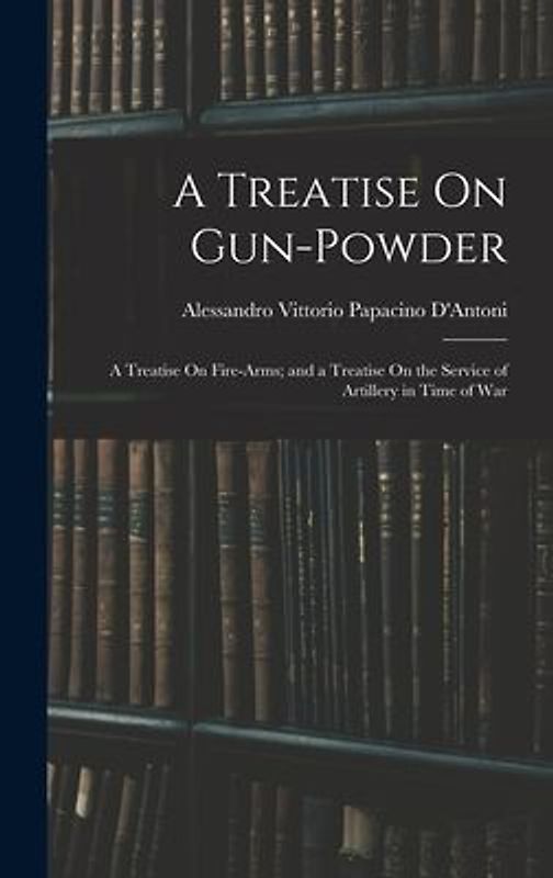 A Treatise On Gun-Powder