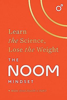 The Noom Mindset: Learn the Science, Lose the Weight: the PERFECT DIET to change your relationship with food ... for good!