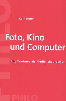 Foto, Kino und Computer. Aby Warburg als Medientheoretiker
