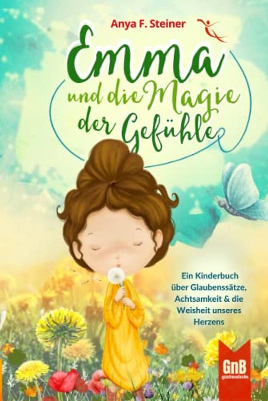 Emma und die Magie der Gefühle – Ein Kinderbuch über Glaubenssätze, Achtsamkeit und die Weisheit unseres Herzens