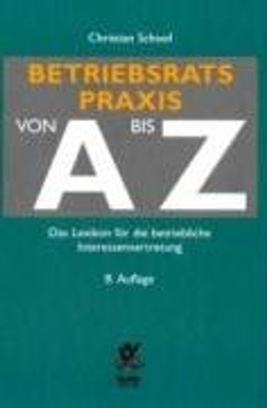 Betriebsratspraxis von A bis Z. Handwörterbuch für die betriebliche Interessenvertretung (Grundlagen, ohne Arbeitshilfen)