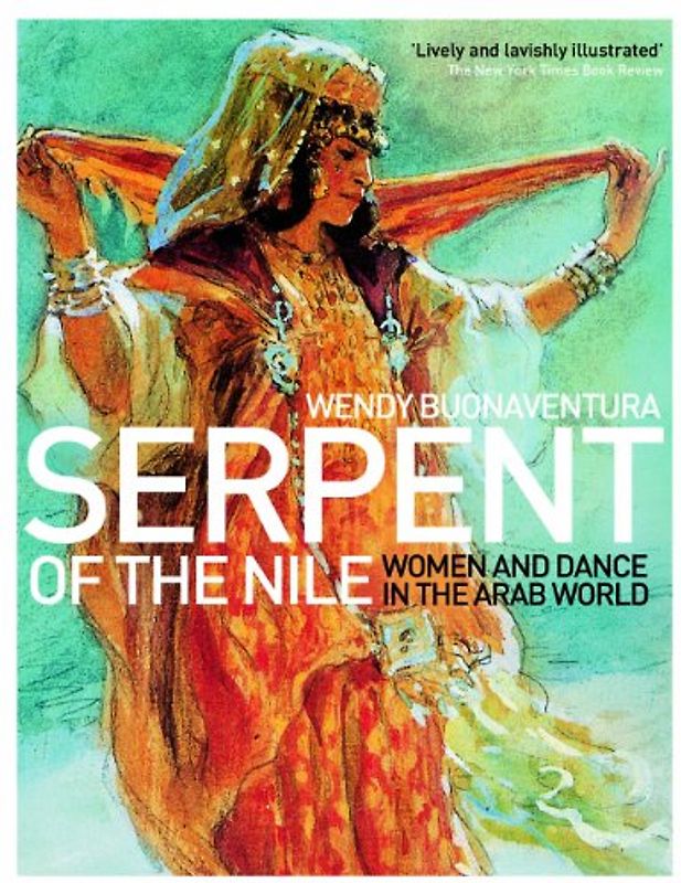 Serpent of the Nile: Women and Dance in the Arab World - Buonaventura, Wendy