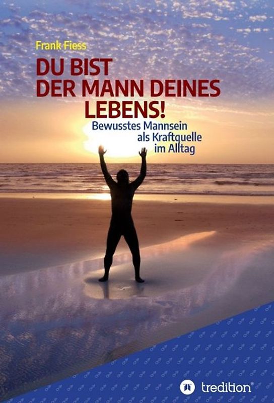 DU BIST DER MANN DEINES LEBENS!