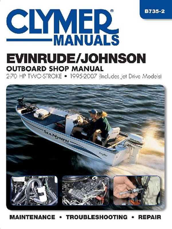 Evinrude/Johnson Outboard Shop Manual: 2-70 HP Two-Stroke 1995-2007 (Includes Jet Drive Models) (Clymer Manuals) - Editors of Haynes Manuals