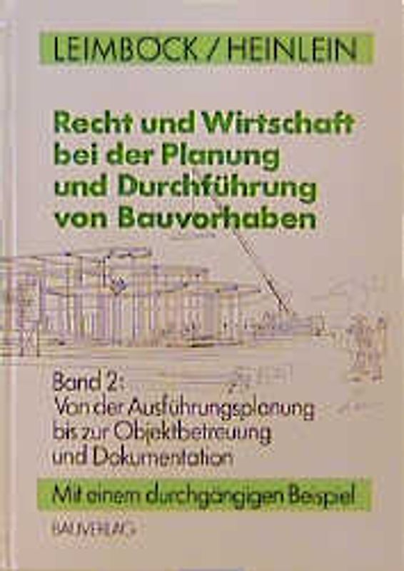 Recht und Wirtschaft bei der Planung und Durchführung von Bauvorhaben / Von der Ausführungsplanung bis zur Objektbetreuung
