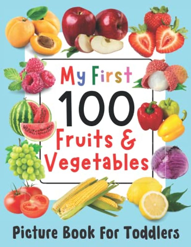 My First 100 Fruits and Vegetables - Picture Book for Toddlers (Full Color Pages): First 100 Words of Food We Eat, Fun Learning Photo Book for Little Kids Ages 1+
