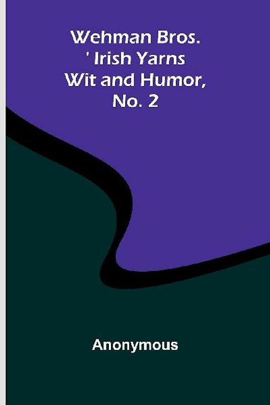 Wehman Bros.' Irish Yarns Wit And Humor, No. 2