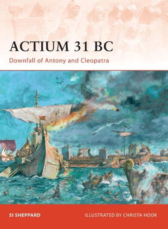 Actium 31 BC: Downfall of Antony and Cleopatra (Campaign) - Si Sheppard