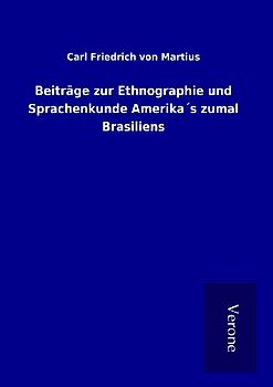 Beiträge zur Ethnographie und Sprachenkunde Amerika´s zumal Brasiliens