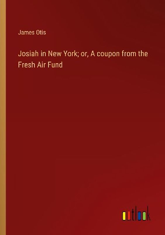 Josiah in New York; or, A coupon from the Fresh Air Fund