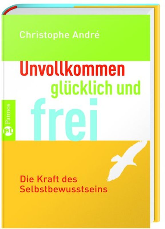 Unvollkommen, glücklich und frei. Die Kraft des Selbstbewusstseins