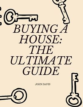 Buying a House: The Ultimate Guide