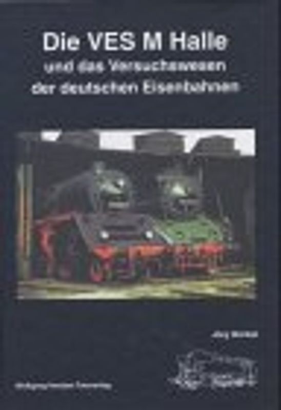 Die VES M Halle und das Versuchswesen der deutschen Eisenbahnen