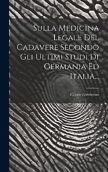Sulla Medicina Legale Del Cadavere Secondo Gli Ultimi Studi Di Germania Ed Italia...