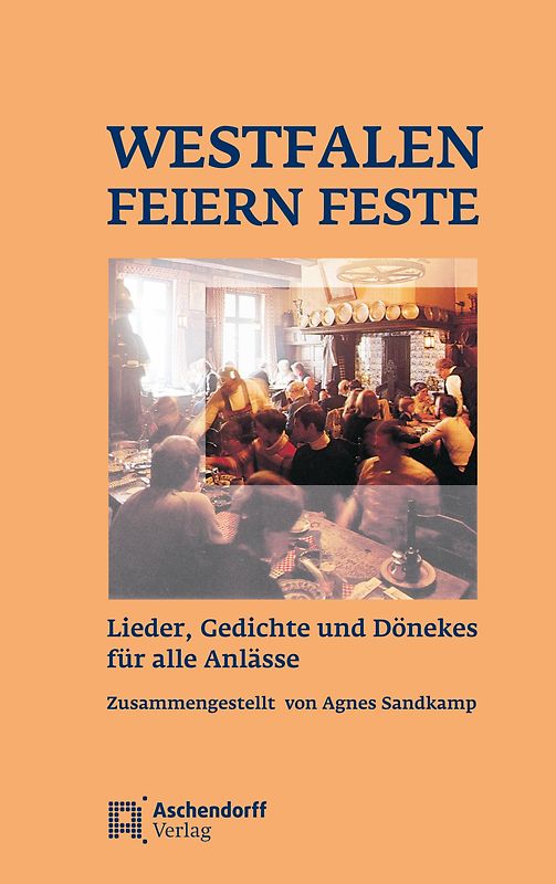 Westfalen feiern Feste. Gedichte, Lieder und Dönekes für alle Anlässe