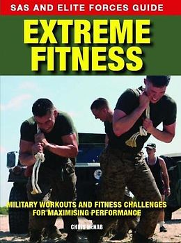 Extreme Fitness: Military Workouts and Fitness Challenges for Maximising Performance (SAS and Elite Forces Guide)