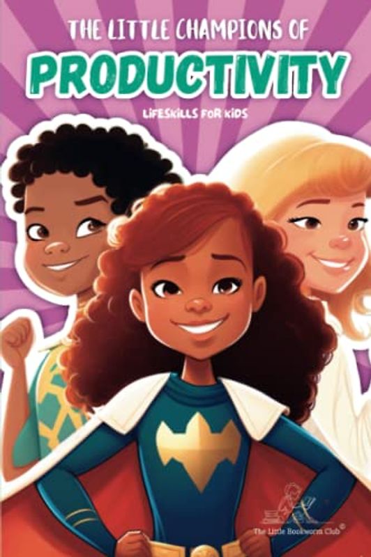 The Little Champions of Productivity: Help your kids master the skills needed for mastering productivity | Advised for Kids Ages 5 - 12