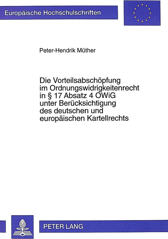 Die Vorteilsabschöpfung im Ordnungswidrigkeitenrecht in 17 Absatz 4 OWiG unter Berücksichtigung des deutschen und europäischen Kartellrechts