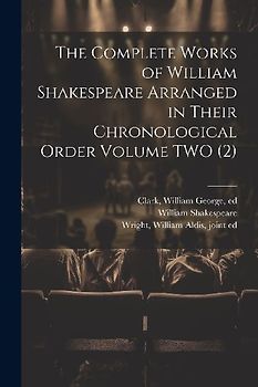 The Complete Works of William Shakespeare Arranged in Their Chronological Order Volume TWO (2)