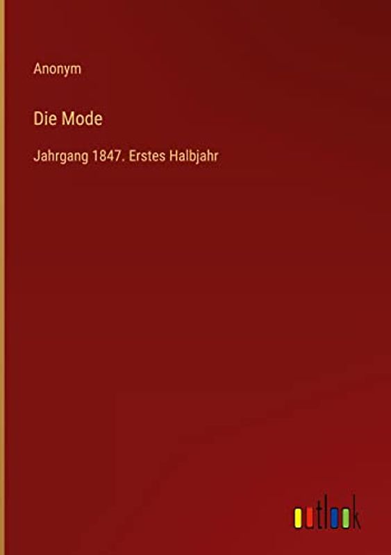 Die Mode: Jahrgang 1847. Erstes Halbjahr