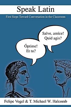 Speak Latin: First Steps Toward Conversation in the Classroom (LAETA, Band 1)