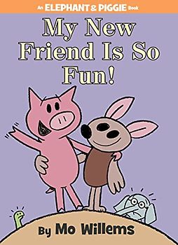 My New Friend Is So Fun! (An Elephant and Piggie Book)