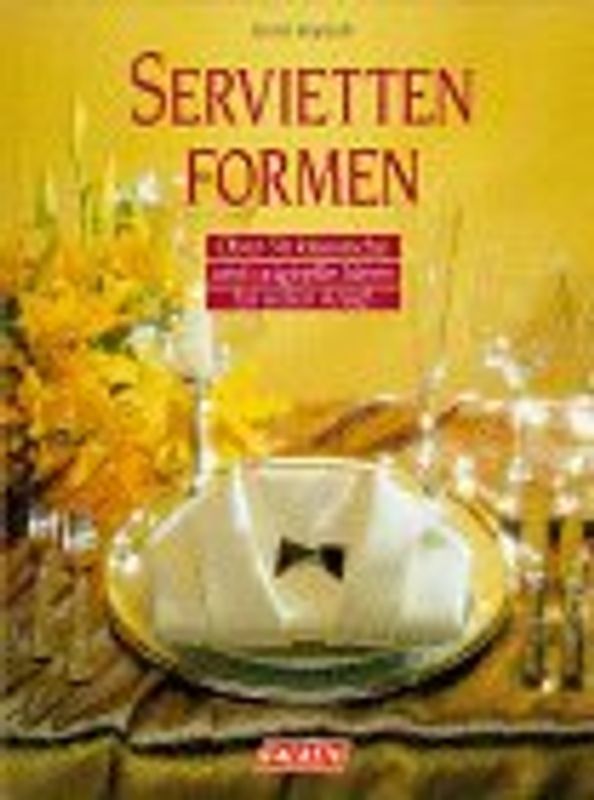 Servietten formen. Über 50 klassische und originelle Ideen für den Anlass