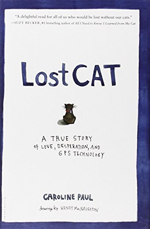 Lost Cat: A True Story of Love, Desperation, and GPS Technology - Paul, Caroline
