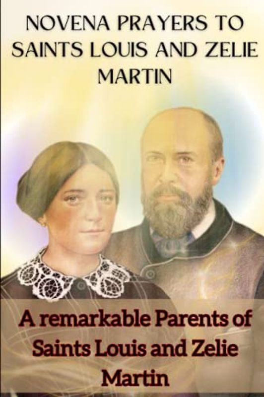 Novena prayers to Saints Louis and Zelie Martin: A remarkable Parents of Saints Louis and Zelie Martin