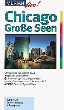 Chicago und die Grossen Seen. Chicago und die Grossen Seen entdecken und erleben. 10 MERIAN-Top-Ten, Sehenswertes, Hotels, Restaurants und Lokale von A-Z. Sprachführer und Essdolmetscher. MERIAN-Tips