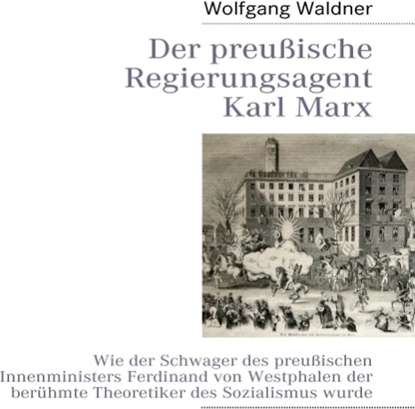 Der preußische Regierungsagent Karl Marx