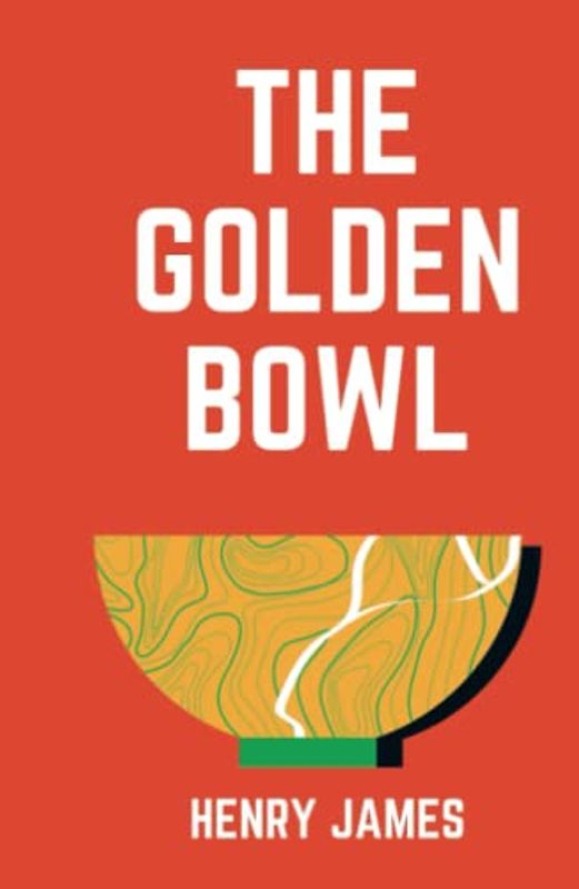 The Golden Bowl: 1904 Classic Jamesian Novel (Annotated)