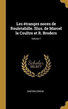 Les étranges noces de Rouletabille. Illus. de Marcel le Coultre et R. Broders; Volume 1