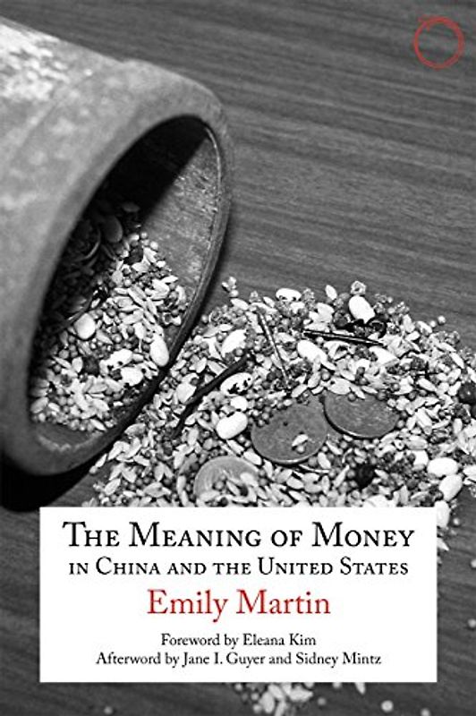 The Meaning of Money in China and the United States: The 1986 Lewis Henry Morgan Lectures (Hau - Special Collections in Ethnographic Theory, 1)