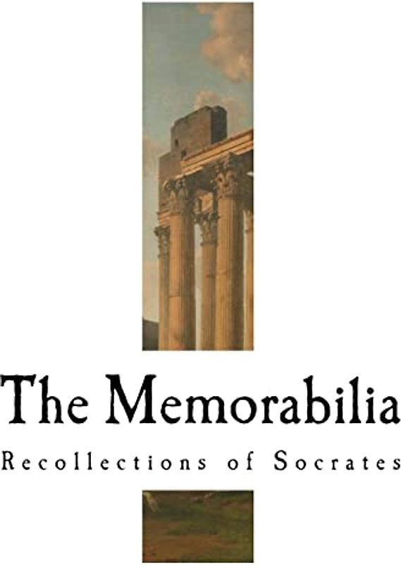 The Memorabilia: Recollections of Socrates (Classic Xenophon)
