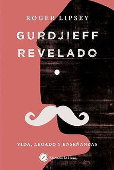 Gurdjieff revelado : vida, legado y enseñanzas