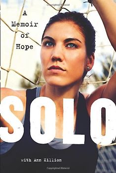 Solo: A Memoir of Hope - Hope Solo