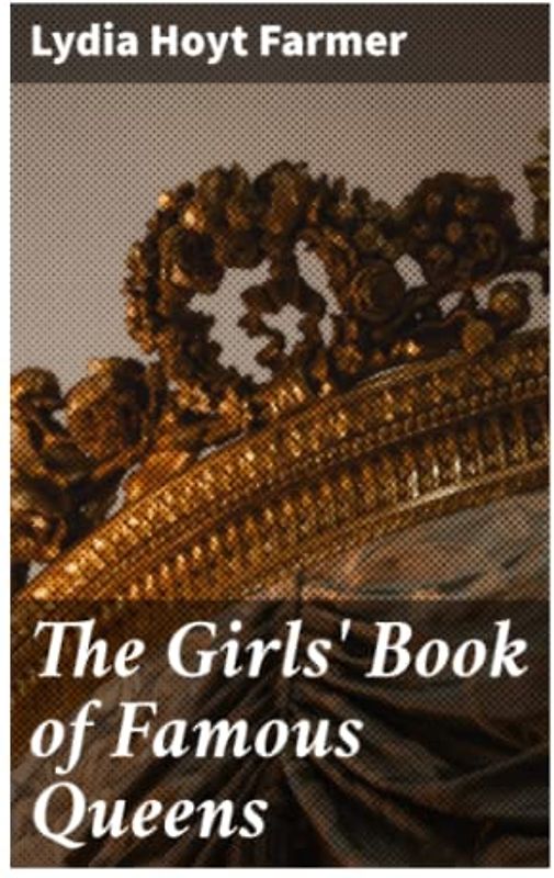 The Girls' Book of Famous Queens