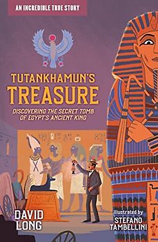 Tutankhamun's Treasure: Discovering the Secret Tomb of Egypt's Ancient King (Incredible True Stories)