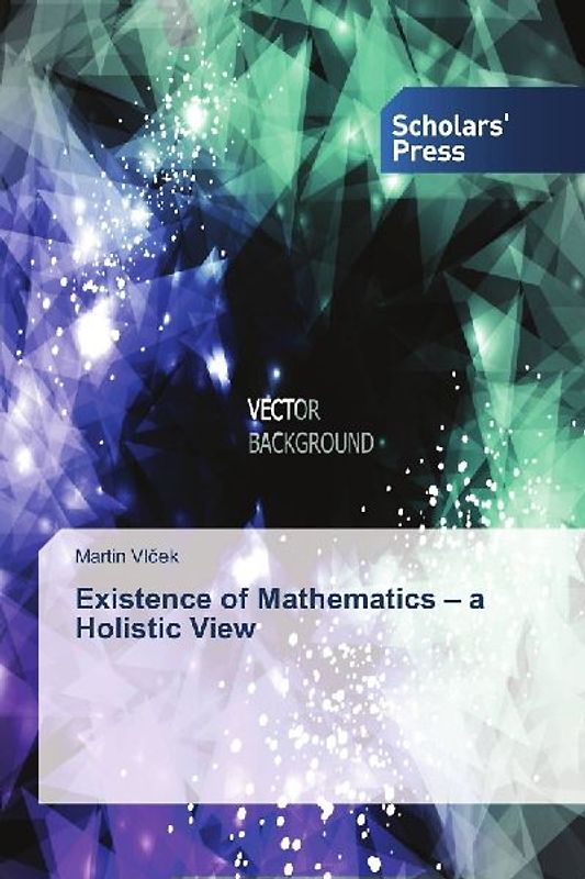 Existence of Mathematics - a Holistic View